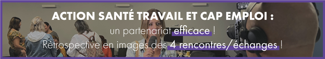 Action Santé Travail et CAP EMPLOI : un partenariat efficace ! 